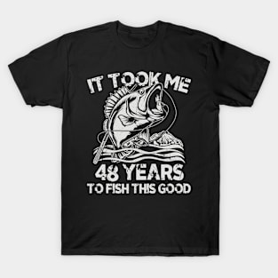 It Took Me 48 Years To Fish 48th Birthday Gift T-Shirt